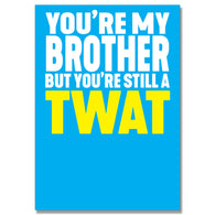 You'Re Still A Twat Brother Card
